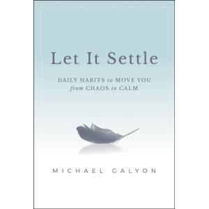 John Wiley & Sons Inc Let It Settle : Daily Habits To Move You From Chaos To Calm John Wiley & Sons Inc Let It Settle : Daily Habits To Move You From Chaos To Calm