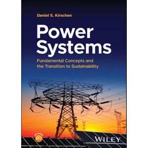 John Wiley & Sons Inc Power Systems : Fundamental Concepts And The Transition To Sustainability John Wiley & Sons Inc Power Systems : Fundamental Concepts And The Transition To Sustainability
