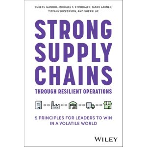 John Wiley & Sons Inc Strong Supply Chains Through Resilient Operations : Five Principles For Leaders To Win In A Volatile World John Wiley & Sons Inc Strong Supply Chains Through Resilient Operations : Five Principles For Leaders To Win In A Volatile World