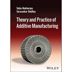 John Wiley & Sons Inc Theory And Practice Of Additive Manufacturing John Wiley & Sons Inc Theory And Practice Of Additive Manufacturing