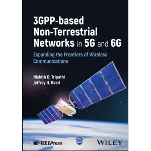 John Wiley & Sons Inc 3gpp-Based Non-Terrestrial Networks In 5g And 6g : Expanding The Frontiers Of Wireless Communications John Wiley & Sons Inc 3gpp-Based Non-Terrestrial Networks In 5g And 6g : Expanding The Frontiers Of Wireless Communications