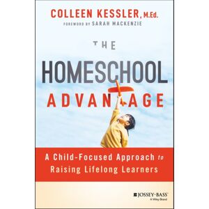 John Wiley & Sons Inc The Homeschool Advantage : A Child-Focused Approach To Raising Lifelong Learners John Wiley & Sons Inc The Homeschool Advantage : A Child-Focused Approach To Raising Lifelong Learners
