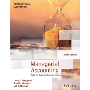 John Wiley & Sons Inc Managerial Accounting : Tools For Business Decision Making, International Adaptation John Wiley & Sons Inc Managerial Accounting : Tools For Business Decision Making, International Adaptation
