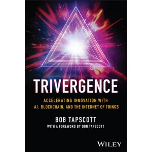 John Wiley & Sons Inc Trivergence : Accelerating With Ai, Blockchain, And The Internet Of Things John Wiley & Sons Inc Trivergence : Accelerating With Ai, Blockchain, And The Internet Of Things