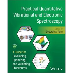 John Wiley & Sons Inc Practical Quantitative Vibrational And Electronic Spectroscopy : A Guide For Developing, Optimizing, And Validating Procedures John Wiley & Sons Inc Practical Quantitative Vibrational And Electronic Spectroscopy : A Guide For Developing, Optimizing, And Validating Procedures