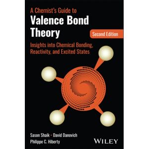 John Wiley & Sons Inc A Chemist'S Guide To Valence Bond Theory : Insights Into Chemical Bonding, Reactivity, And Excited States John Wiley & Sons Inc A Chemist'S Guide To Valence Bond Theory : Insights Into Chemical Bonding, Reactivity, And Excited States