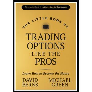 John Wiley & Sons Inc The Little Book Of Trading Options Like The Pros : Learn How To Become The House John Wiley & Sons Inc The Little Book Of Trading Options Like The Pros : Learn How To Become The House