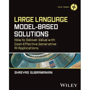 John Wiley & Sons Inc Large Language Model-Based Solutions : How To Deliver With Cost-Effective Generative Ai Applications John Wiley & Sons Inc Large Language Model-Based Solutions : How To Deliver With Cost-Effective Generative Ai Applications