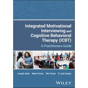 John Wiley & Sons Inc Integrated Motivational Interviewing And Cognitive Behavioral Therapy (Icbt) : A Practitioners Guide John Wiley & Sons Inc Integrated Motivational Interviewing And Cognitive Behavioral Therapy (Icbt) : A Practitioners Guide