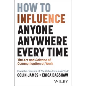 John Wiley & Sons Australia Ltd How To Influence Anyone, Anywhere, Every Time : The Art And Science Of Communication At Work John Wiley & Sons Australia Ltd How To Influence Anyone, Anywhere, Every Time : The Art And Science Of Communication At Work