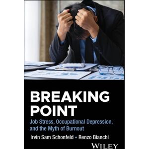 John Wiley & Sons Inc Breaking Point : Job Stress, Occupational Depression, And The Myth Of Burnout John Wiley & Sons Inc Breaking Point : Job Stress, Occupational Depression, And The Myth Of Burnout