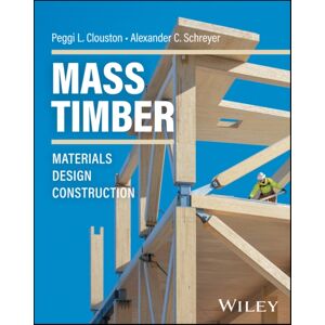 John Wiley & Sons Inc Mass Timber : Materials, Design, And Construction John Wiley & Sons Inc Mass Timber : Materials, Design, And Construction