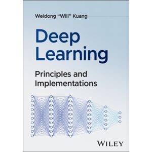 John Wiley & Sons Inc Deep Learning : Principles And Implementations John Wiley & Sons Inc Deep Learning : Principles And Implementations