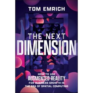 John Wiley & Sons Inc The Next Dimension : How To Use Augmented Reality For Business Growth In The Era Of Spatial Computing John Wiley & Sons Inc The Next Dimension : How To Use Augmented Reality For Business Growth In The Era Of Spatial Computing