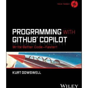 John Wiley & Sons Inc Programming With Github Copilot : Write Better Code--Faster! John Wiley & Sons Inc Programming With Github Copilot : Write Better Code--Faster!