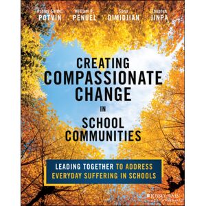 John Wiley & Sons Inc Creating Compassionate Change In School Communities : Leading Together To Address Everyday Suffering In Schools John Wiley & Sons Inc Creating Compassionate Change In School Communities : Leading Together To Address Everyday Suffering In Schools