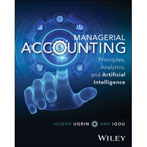 John Wiley & Sons Inc Managerial Accounting : Principles, Analytics, And Artificial Intelligence John Wiley & Sons Inc Managerial Accounting : Principles, Analytics, And Artificial Intelligence