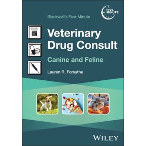 Wiley Blackwell'S Five-Minute Veterinary Drug Consult : Canine And Feline Wiley Blackwell'S Five-Minute Veterinary Drug Consult : Canine And Feline