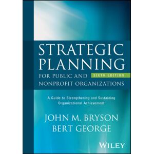 John Wiley & Sons Inc Strategic Planning For Public And Nonprofit Organizations : A Guide To Strengthening And Sustaining Organizational Achievement John Wiley & Sons Inc Strategic Planning For Public And Nonprofit Organizations : A Guide To Strengthening And Sustaining Organizational Achievement