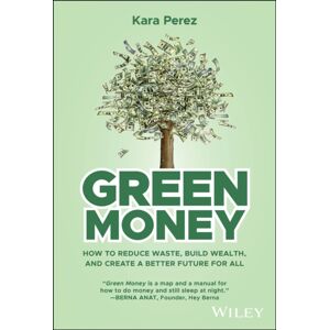 John Wiley & Sons Inc Green Money : How To Reduce Waste, Build Wealth, And Create A Better Future For All John Wiley & Sons Inc Green Money : How To Reduce Waste, Build Wealth, And Create A Better Future For All