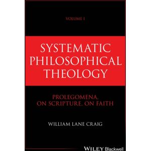 John Wiley & Sons Inc Systematic Philosophical Theology, Volume 1 : Prolegomena, On Scripture, On Faith John Wiley & Sons Inc Systematic Philosophical Theology, Volume 1 : Prolegomena, On Scripture, On Faith