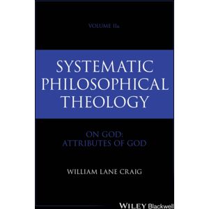 John Wiley & Sons Inc Systematic Philosophical Theology, Volume 2a : On God - Attributes Of God John Wiley & Sons Inc Systematic Philosophical Theology, Volume 2a : On God - Attributes Of God