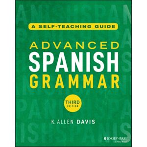 John Wiley & Sons Inc Advanced Spanish Grammar : A Self-Teaching Guide John Wiley & Sons Inc Advanced Spanish Grammar : A Self-Teaching Guide
