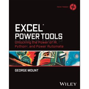 John Wiley & Sons Inc Excel Power Tools : Unlocking The Power Of Ai, Python, And Power Automate John Wiley & Sons Inc Excel Power Tools : Unlocking The Power Of Ai, Python, And Power Automate