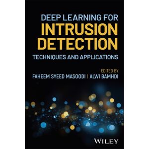 John Wiley & Sons Inc Deep Learning For Intrusion Detection : Techniques And Applications John Wiley & Sons Inc Deep Learning For Intrusion Detection : Techniques And Applications