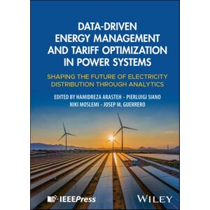 John Wiley & Sons Inc Data-Driven Energy Management And Tariff Optimization In Power Systems : Shaping The Future Of Electricity Distribution Through Analytics John Wiley & Sons Inc Data-Driven Energy Management And Tariff Optimization In Power Systems : Shaping The Future Of Electricity Distribution Through Analytics