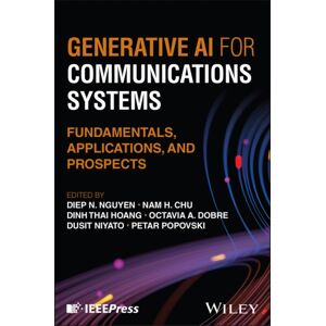 John Wiley & Sons Inc Generative Ai For Communications Systems : Fundamentals, Applications, And Prospects John Wiley & Sons Inc Generative Ai For Communications Systems : Fundamentals, Applications, And Prospects