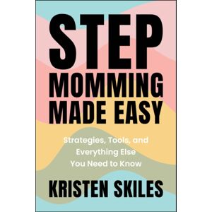 John Wiley & Sons Inc Stepmomming Made Easy : Strategies, Tools, And Everything Else You Need To Know John Wiley & Sons Inc Stepmomming Made Easy : Strategies, Tools, And Everything Else You Need To Know