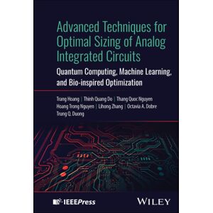 John Wiley & Sons Inc Advanced Techniques For Optimal Sizing Of Analog Integrated Circuits : Quantum Computing, Machine Learning, And Bio-Inspired Optimization John Wiley & Sons Inc Advanced Techniques For Optimal Sizing Of Analog Integrated Circuits : Quantum Computing, Machine Learning, And Bio-Inspired Optimization