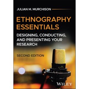 John Wiley & Sons Inc Ethnography Essentials : Designing, Conducting, And Presenting Your Research John Wiley & Sons Inc Ethnography Essentials : Designing, Conducting, And Presenting Your Research