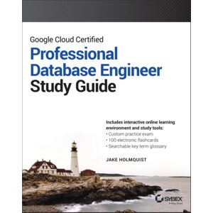 John Wiley & Sons Inc Google Cloud Certified Professional Cloud Database Engineer Study Guide John Wiley & Sons Inc Google Cloud Certified Professional Cloud Database Engineer Study Guide