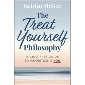 John Wiley & Sons Inc The Treat Yourself Philosophy : A Guilt-Free Guide To Prioritizing You John Wiley & Sons Inc The Treat Yourself Philosophy : A Guilt-Free Guide To Prioritizing You