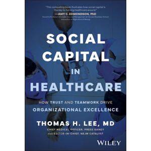 John Wiley & Sons Inc Social Capital In Healthcare : How Trust And Teamwork Drive Organizational Excellence John Wiley & Sons Inc Social Capital In Healthcare : How Trust And Teamwork Drive Organizational Excellence