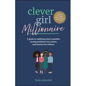 Wiley Clever Girl Millionaire : A Guide To Redefining What S Possible, Turning Ambitions Into Actions, And Dreams Into Millions Wiley Clever Girl Millionaire : A Guide To Redefining What S Possible, Turning Ambitions Into Actions, And Dreams Into Millions
