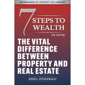 John Wiley & Sons Australia Ltd 7 Steps To Wealth : The Vital Difference Between Property And Real Estate John Wiley & Sons Australia Ltd 7 Steps To Wealth : The Vital Difference Between Property And Real Estate