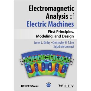 John Wiley & Sons Inc Electromagnetic Analysis Of Electric Machines : First Principles, Modeling, And Design John Wiley & Sons Inc Electromagnetic Analysis Of Electric Machines : First Principles, Modeling, And Design