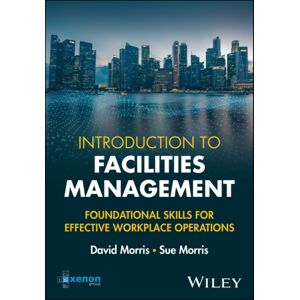 John Wiley & Sons Inc Introduction To Facilities Management : Foundational Skills For Effective Workplace Operations John Wiley & Sons Inc Introduction To Facilities Management : Foundational Skills For Effective Workplace Operations