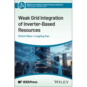 John Wiley & Sons Inc Weak Grid Integration Of Inverter-Based Resources : Challenges And Control Solutions John Wiley & Sons Inc Weak Grid Integration Of Inverter-Based Resources : Challenges And Control Solutions