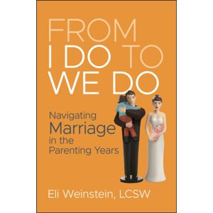 John Wiley & Sons Inc From I Do To We Do : Navigating Marriage In The Parenting Years John Wiley & Sons Inc From I Do To We Do : Navigating Marriage In The Parenting Years