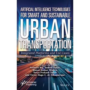 John Wiley & Sons Inc Artificial Intelligence Technologies For And Sustainable Urban Transportation : Integrated Platforms And Use Cases John Wiley & Sons Inc Artificial Intelligence Technologies For And Sustainable Urban Transportation : Integrated Platforms And Use Cases