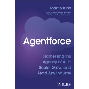 John Wiley & Sons Inc Agentforce : Harnessing The Agency Of Ai To Scale, Grow, And Lead Any Industry John Wiley & Sons Inc Agentforce : Harnessing The Agency Of Ai To Scale, Grow, And Lead Any Industry