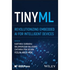 John Wiley & Sons Inc Tinyml : Revolutionizing Embedded Ai For Intelligent Devices John Wiley & Sons Inc Tinyml : Revolutionizing Embedded Ai For Intelligent Devices