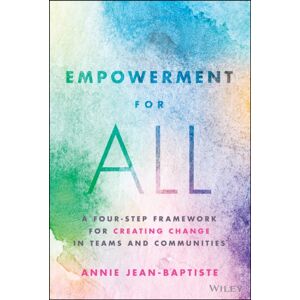 John Wiley & Sons Inc Empowerment For All : A Four-Step Framework For Creating Change In Teams And Communities John Wiley & Sons Inc Empowerment For All : A Four-Step Framework For Creating Change In Teams And Communities