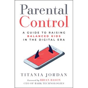 John Wiley & Sons Inc Parental Control : A Guide To Raising Balanced Kids In The Digital Era John Wiley & Sons Inc Parental Control : A Guide To Raising Balanced Kids In The Digital Era
