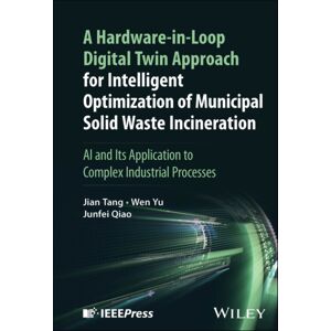 John Wiley & Sons Inc A Hardware-In-Loop Digital Twin Approach For Intelligent Optimization Of Municipal Solid Waste Incineration : Ai And Its Application To Complex Industrial Processes John Wiley & Sons Inc A Hardware-In-Loop Digital Twin Approach For Intelligent Optimization Of Municipal Solid Waste Incineration : Ai And Its Application To Complex Industrial Processes