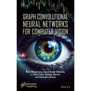 John Wiley & Sons Inc Graph Convolutional Neural Networks For Computer Vision John Wiley & Sons Inc Graph Convolutional Neural Networks For Computer Vision